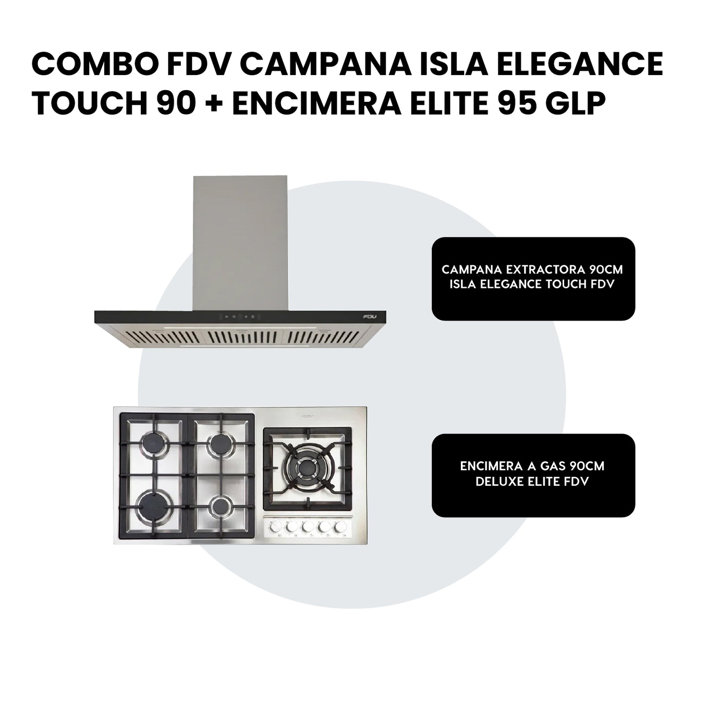 Combo Campana Isla Elegance Touch 90 + Encimera a Gas Elite 90 FDV